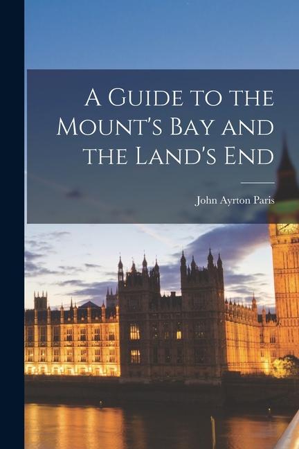 Produktbild: A Guide to the Mount's Bay and the Land's End | Paris John Ayrton