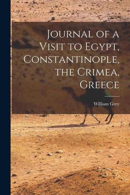 Produktbild: Journal of a Visit to Egypt, Constantinople, the Crimea, Greece | William Grey