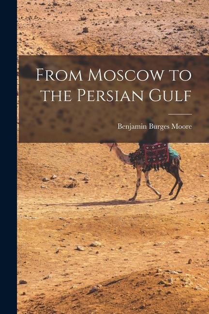 Produktbild: From Moscow to the Persian Gulf | Benjamin Burges Moore