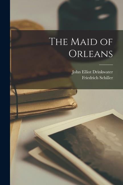 Produktbild: The Maid of Orleans | Friedrich Schiller, John Elliot Drinkwater