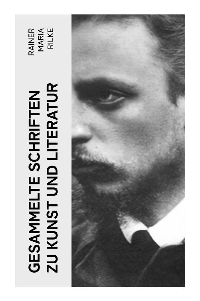 Produktbild: Gesammelte Schriften zu Kunst und Literatur | Rainer Maria Rilke