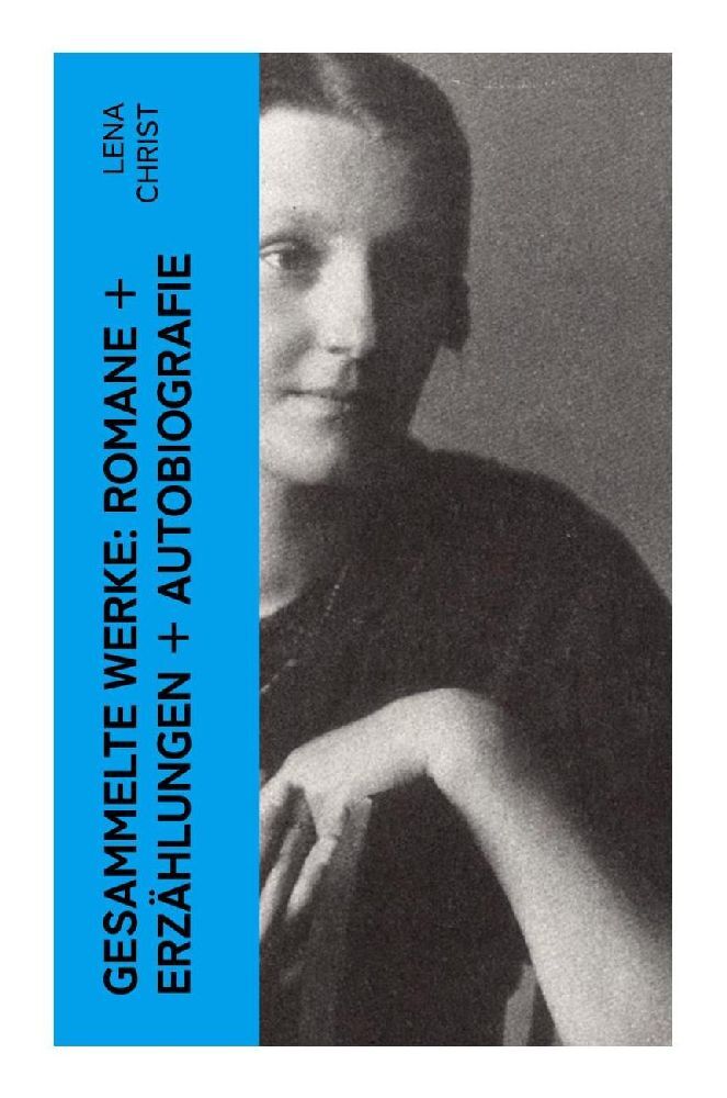 Produktbild: Gesammelte Werke: Romane + Erzählungen + Autobiografie | Lena Christ