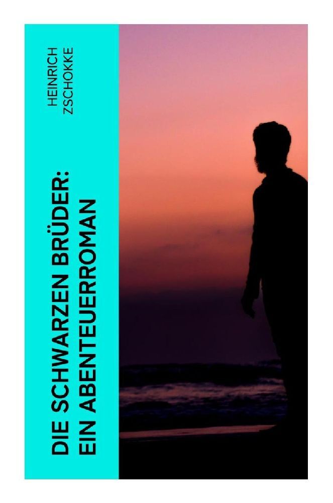 Produktbild: Die schwarzen Brüder: Ein Abenteuerroman | Heinrich Zschokke