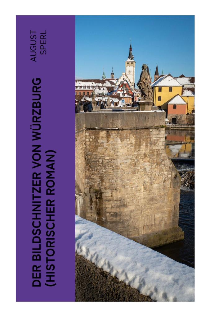Produktbild: Der Bildschnitzer von Würzburg (Historischer Roman) | August Sperl