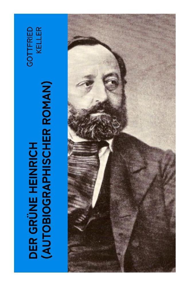 Produktbild: Der Grüne Heinrich (Autobiographischer Roman) | Gottfried Keller