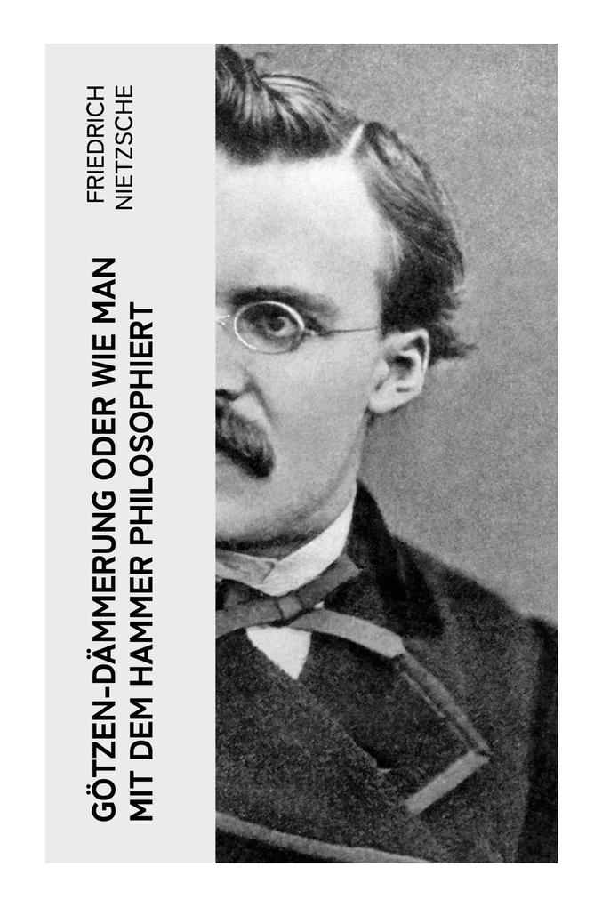 Produktbild: Götzen-Dämmerung oder Wie man mit dem Hammer philosophiert | Friedrich Nietzsche