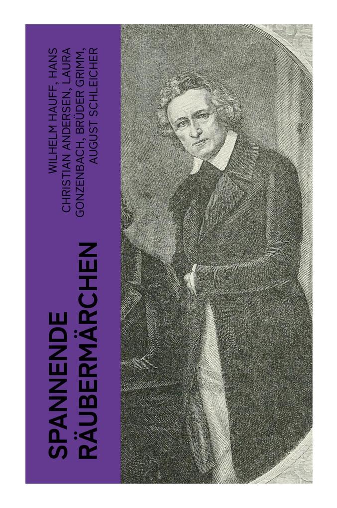 Produktbild: Spannende Räubermärchen | Wilhelm Hauff, Hans Christian Andersen, Laura Gonzenbach, J.C. Poestion, August Schleicher