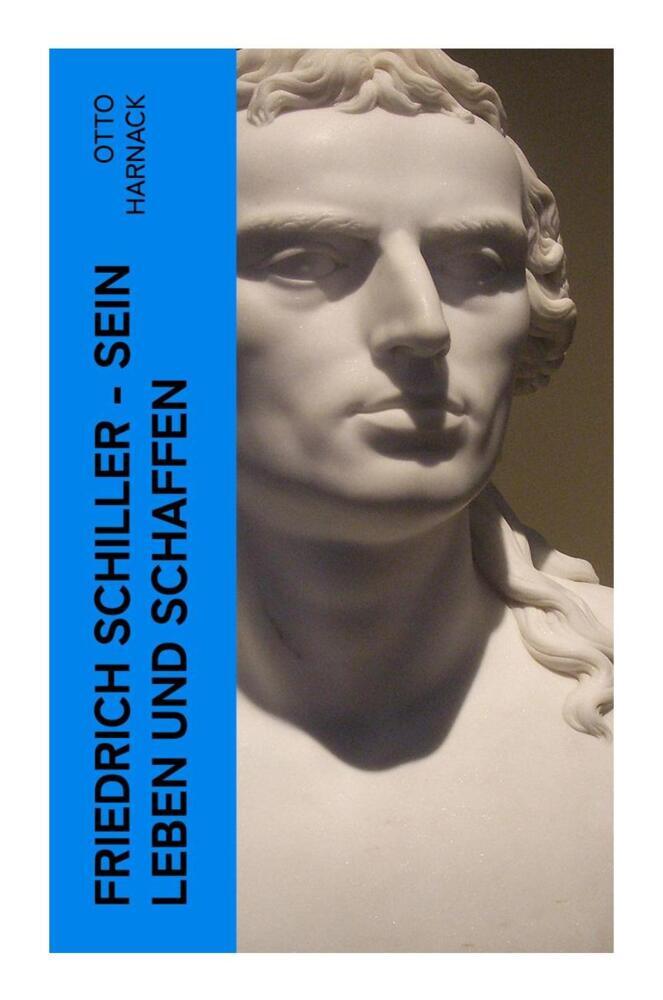 Produktbild: Friedrich Schiller - Sein Leben und Schaffen | Otto Harnack