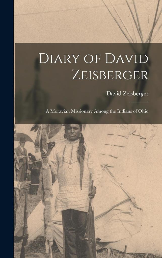 Produktbild: Diary of David Zeisberger: A Moravian Missionary Among the Indians of Ohio | Zeisberger David