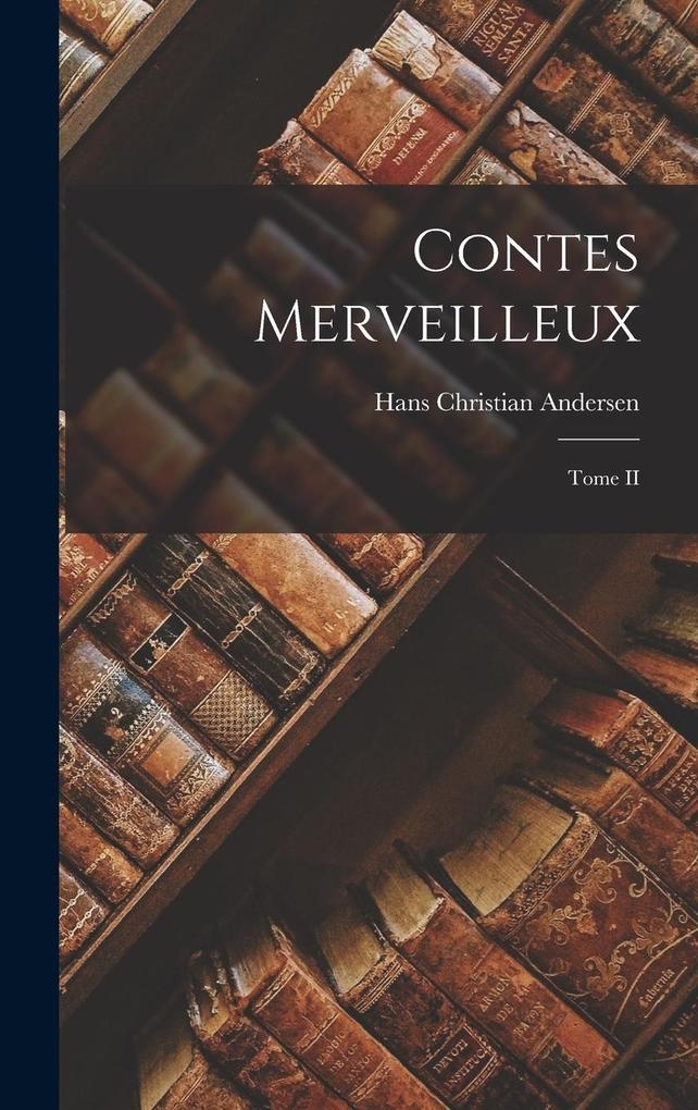 Produktbild: Contes merveilleux; Tome II | Hans Christian Andersen