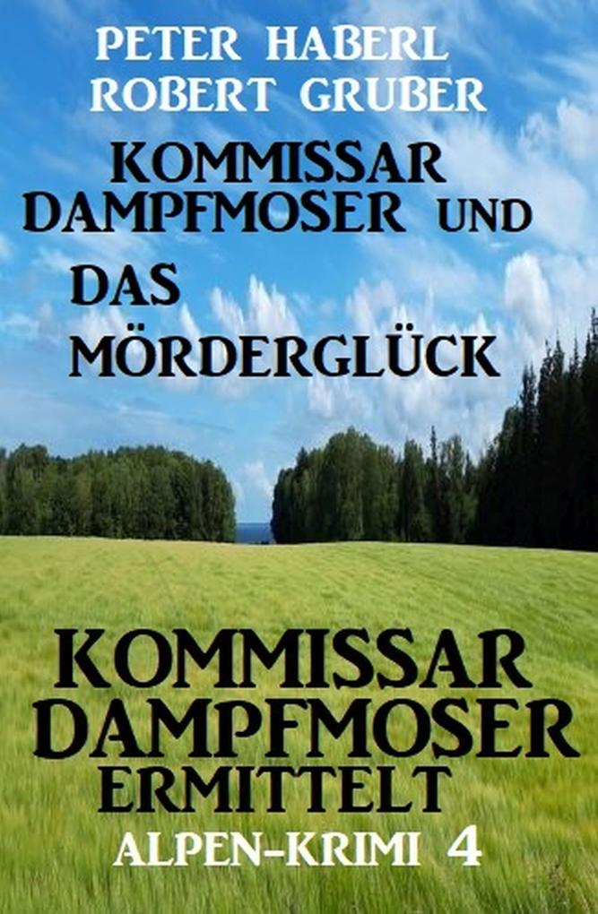 Produktbild: Kommissar Dampfmoser und das Mörderglück Alpenkrimi 4 | Peter Haberl, Robert Gruber