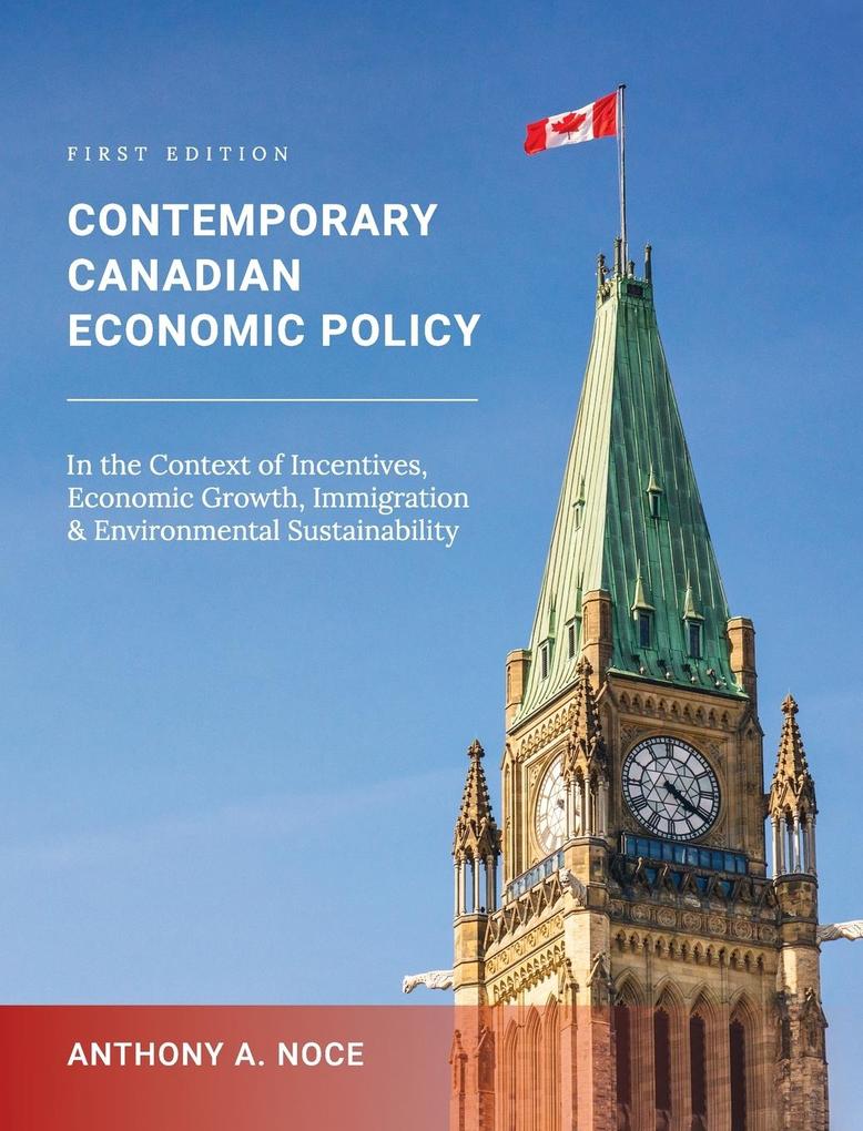 Produktbild: Contemporary Canadian Economic Policy in the Context of Incentives, Economic Growth, Immigration and Environmental Sustainability | Anthony A. Noce