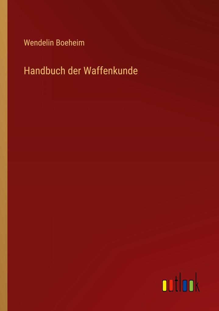 Produktbild: Handbuch der Waffenkunde | Wendelin Boeheim