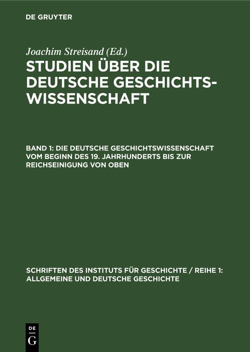 Produktbild: Die deutsche Geschichtswissenschaft vom Beginn des 19. Jahrhunderts bis zur Reichseinigung von oben