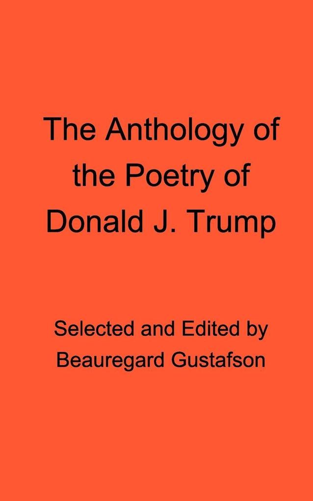 Produktbild: The Anthology of the Poetry of Donald J. Trump | Donald J Trump (Pseudonym)