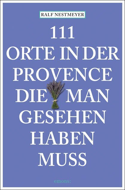 Produktbild: 111 Orte in der Provence, die man gesehen haben muss | Ralf Nestmeyer