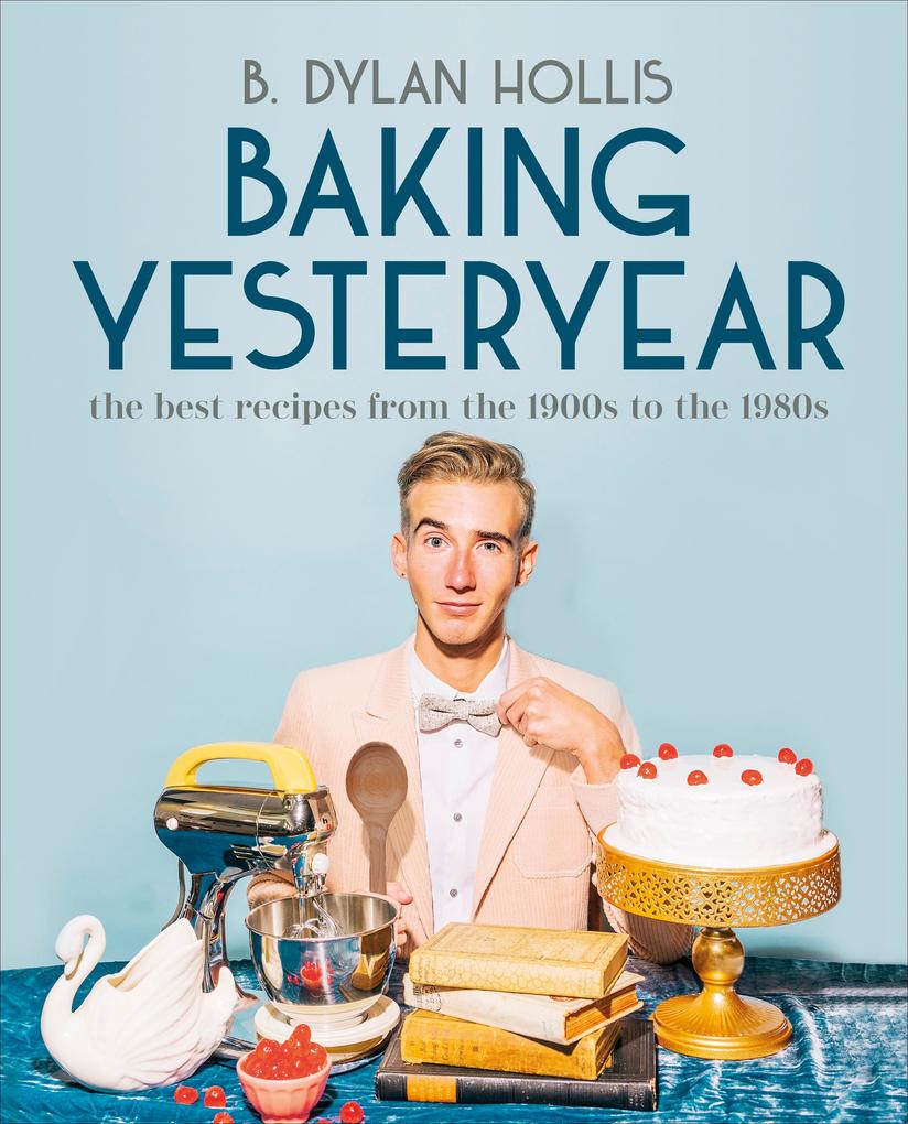 Produktbild: Baking Yesteryear | B. Dylan Hollis