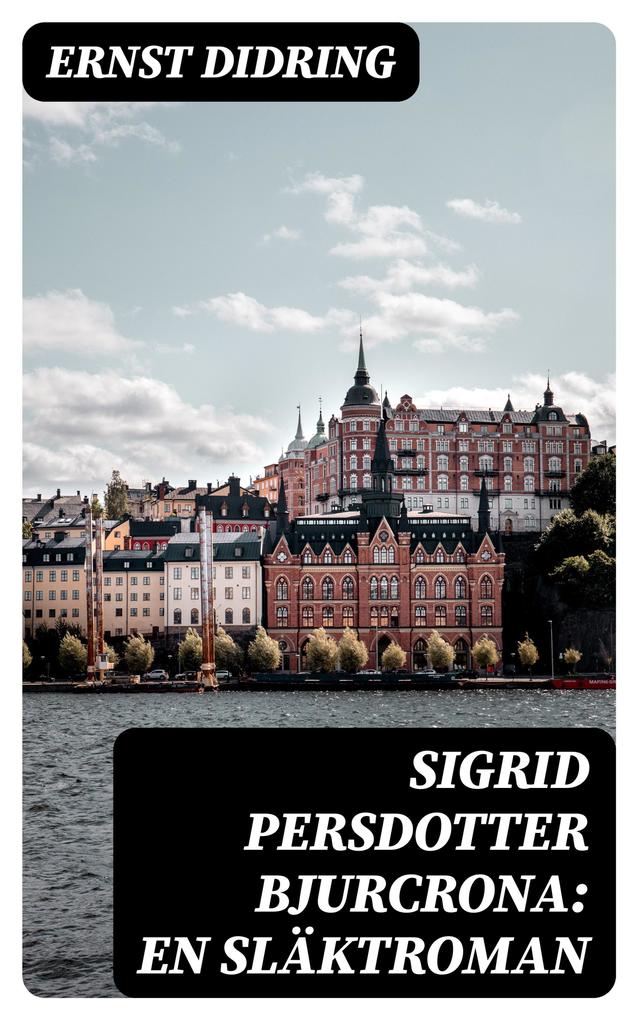 Produktbild: Sigrid Persdotter Bjurcrona: En släktroman | Ernst Didring