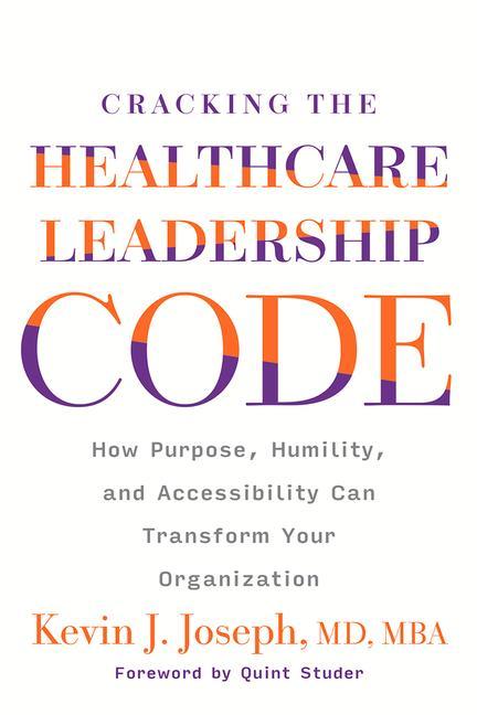Produktbild: Cracking the Healthcare Leadership Code: How Purpose, Humility, and Accessibility Can Transform Your Organization | Kevin Joseph