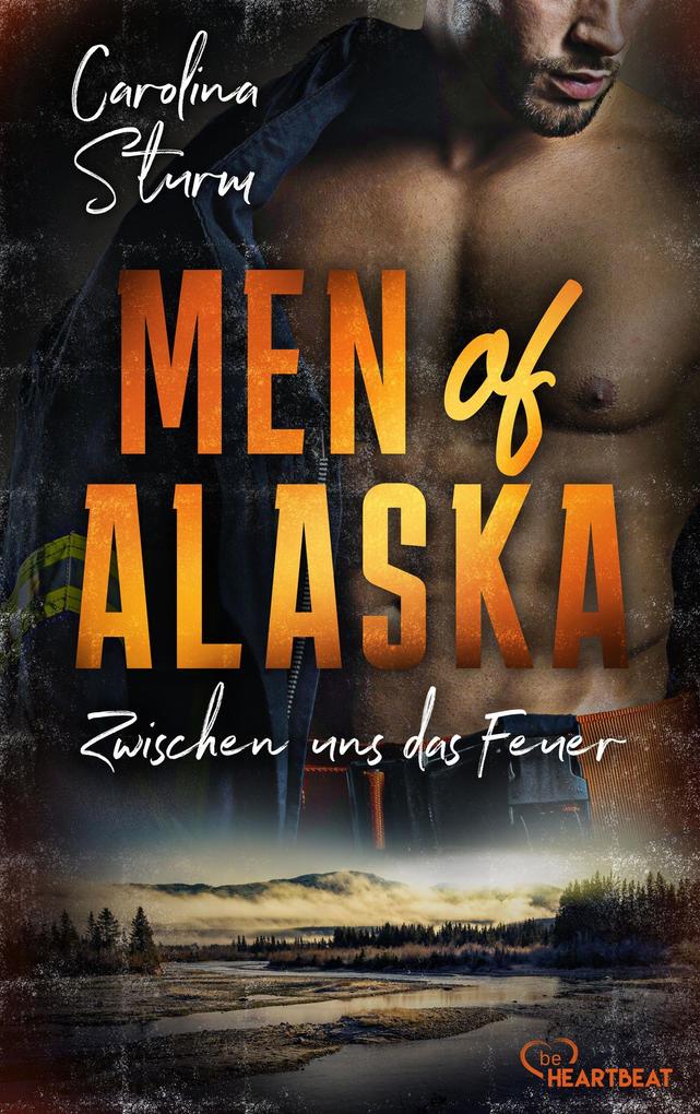 Produktbild: Men of Alaska - Zwischen uns das Feuer | Carolina Sturm