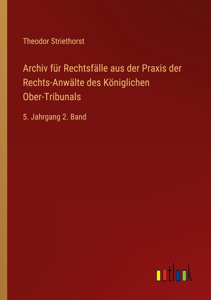 Produktbild: Archiv für Rechtsfälle aus der Praxis der Rechts-Anwälte des Königlichen Ober-Tribunals | Theodor Striethorst