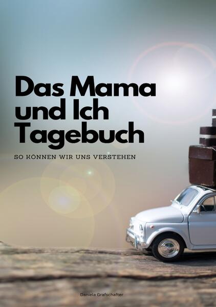 Produktbild: Das Mama und Ich Tagebuch - So können wir uns verstehen! | Daniela Grafschafter