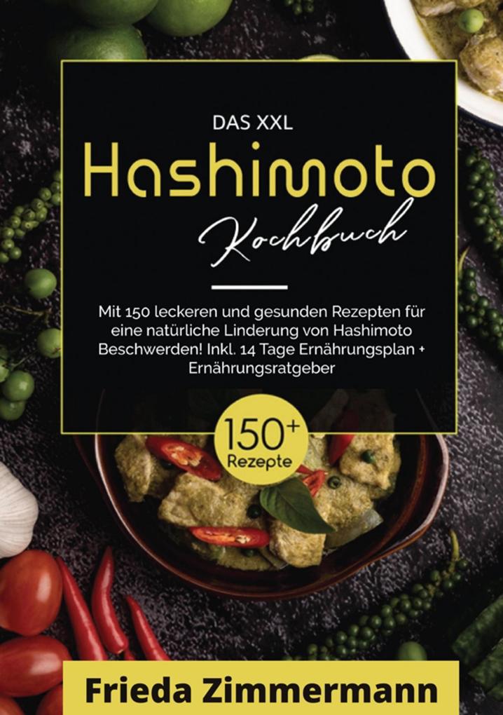 Produktbild: Das XXL Hashimoto Kochbuch! Inklusive Ernährungsratgeber, Nährwertangaben und 14 Tage Ernährungsplan! 1. Auflage | Frieda Zimmermann