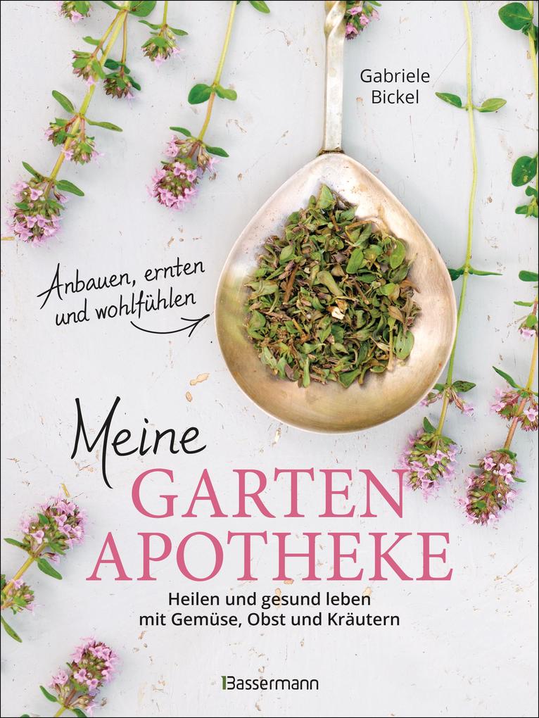 Produktbild: Meine Gartenapotheke. Heilen und gesund leben mit Gemüse, Obst und Kräutern aus dem eigenen Garten | Gabriele Bickel