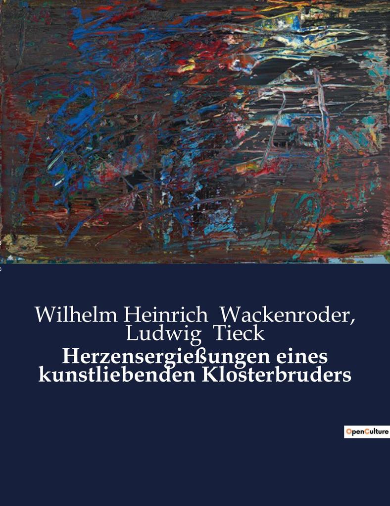 Produktbild: Herzensergießungen eines kunstliebenden Klosterbruders | Wilhelm Heinrich Wackenroder, Ludwig Tieck