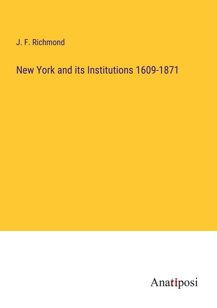 Produktbild: New York and its Institutions 1609-1871 | J. F. Richmond