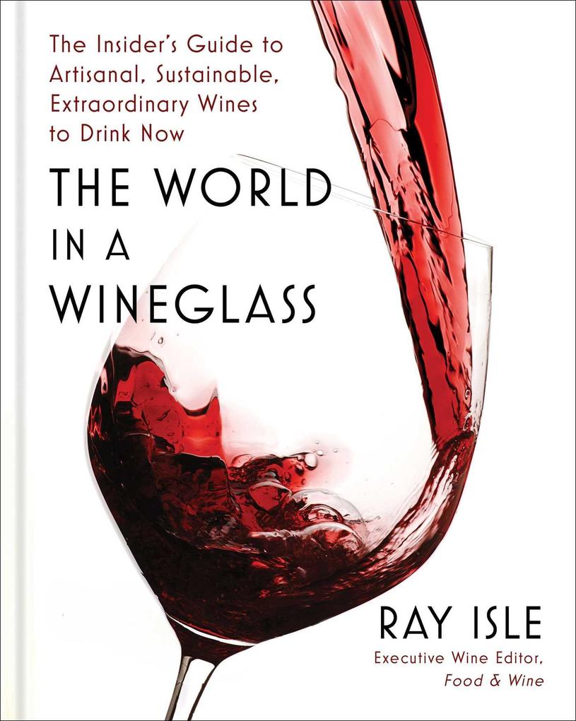 Weitere Ansicht: The World in a Wineglass | Ray Isle