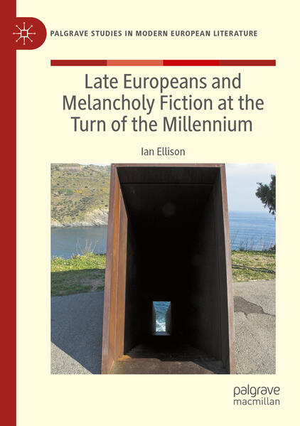 Produktbild: Late Europeans and Melancholy Fiction at the Turn of the Millennium | Ian Ellison