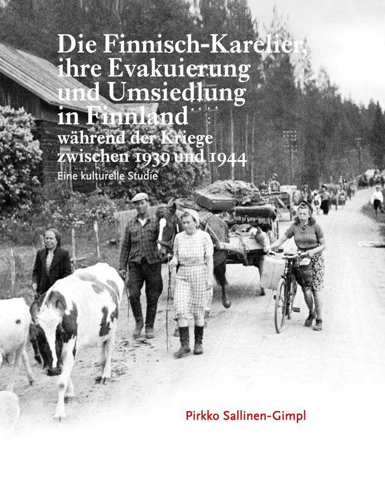 Produktbild: Die Finnisch-Karelier, ihre Evakuierung und Umsiedlung in Finnland während der Kriege zwischen 1939 und 1944 | Pirkko Sallinen-Gimpl