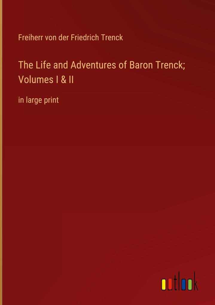 Produktbild: The Life and Adventures of Baron Trenck; Volumes I & II | Freiherr Von Der Friedrich Trenck