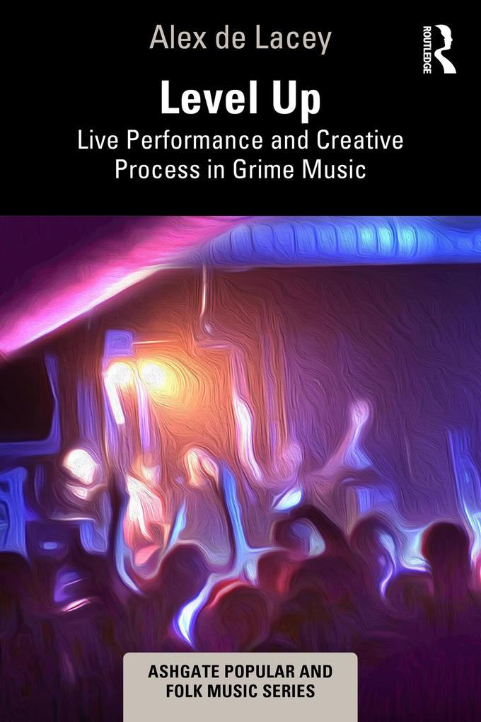 Produktbild: Level Up: Live Performance and Creative Process in Grime Music | Alex de Lacey