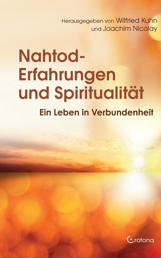 Produktbild: Nahtod-Erfahrungen und Spiritualität: Ein Leben in Verbundenheit | Michèle Bögli-Mastria, Sabine Amrhein, Joachim Nicolay, Bernard Jakoby, Andreas Neyer