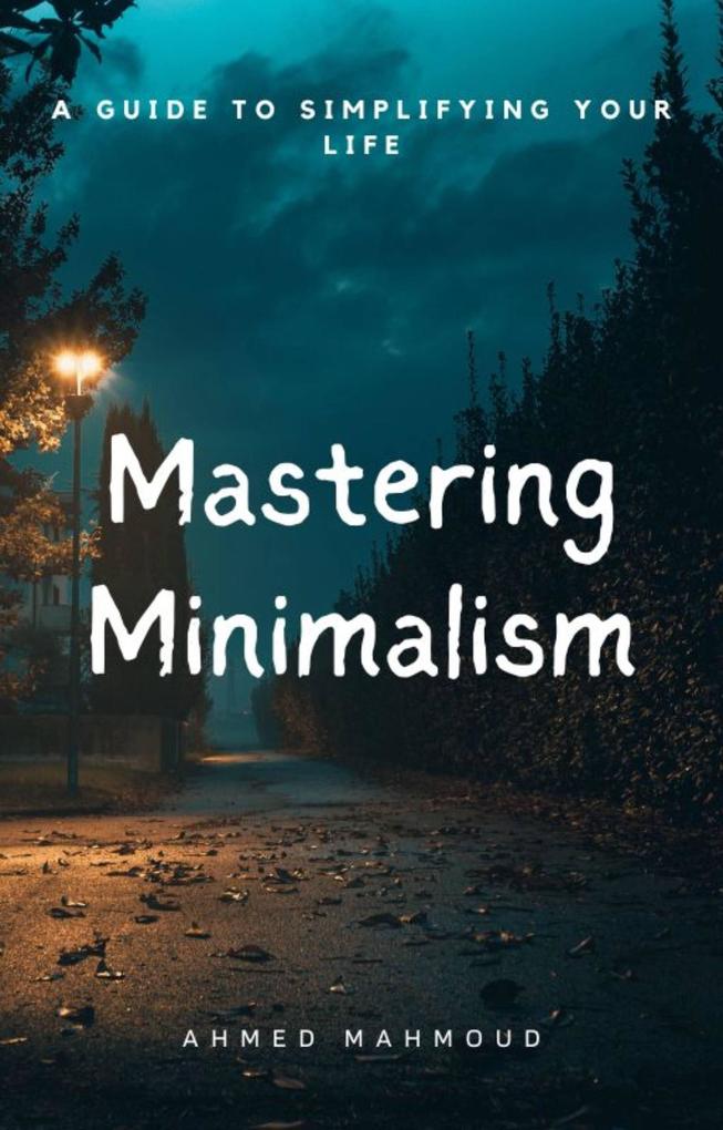 Produktbild: Mastering Minimalism | Ahmed Mahmoud