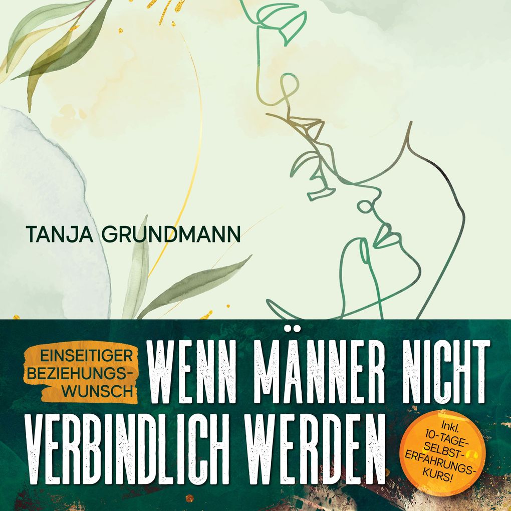 Produktbild: Einseitiger Beziehungswunsch - Wenn Männer nicht verbindlich werden: Beziehungsratgeber für Affäre, Liebeskummer, heimliche Liebe, Verlustangst, Dreiecksbeziehung & Toxische Liebe | Tanja Grundmann