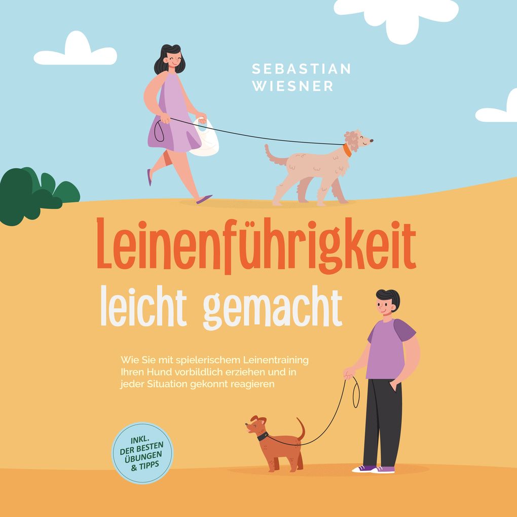 Produktbild: Leinenführigkeit leicht gemacht: Wie Sie mit spielerischem Leinentraining Ihren Hund vorbildlich erziehen und in jeder Situation gekonnt reagieren - inkl. der besten Übungen & Tipps | Sebastian Wiesner