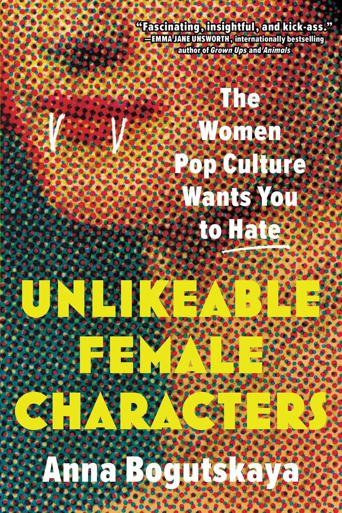 Produktbild: Unlikeable Female Characters | Bogutskaya Anna Bogutskaya