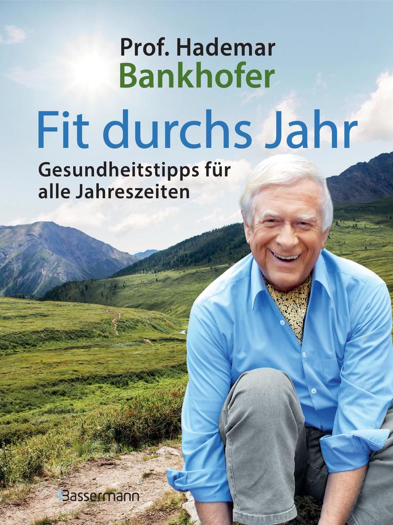 Produktbild: Fit durchs Jahr. Gesundheitstipps für alle Jahreszeiten. Gesund bleiben und wieder werden | Hademar Bankhofer