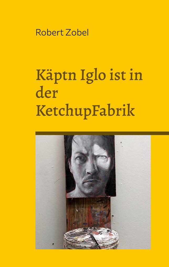 Produktbild: Käptn Iglo ist in der KetchupFabrik | Robert Zobel