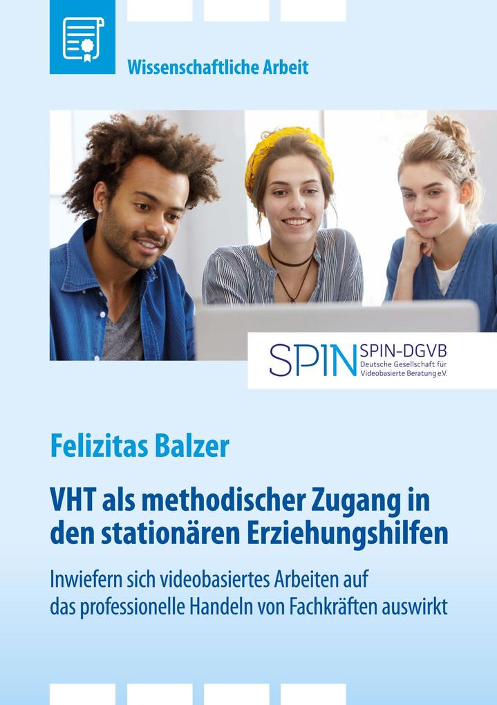 Produktbild: VHT als methodischer Zugang in den stationären Erziehungshilfen. Inwiefern sich videobasiertes Arbeiten auf das professionelle Handeln von Fachkräften auswirkt | Felizitas Balzer