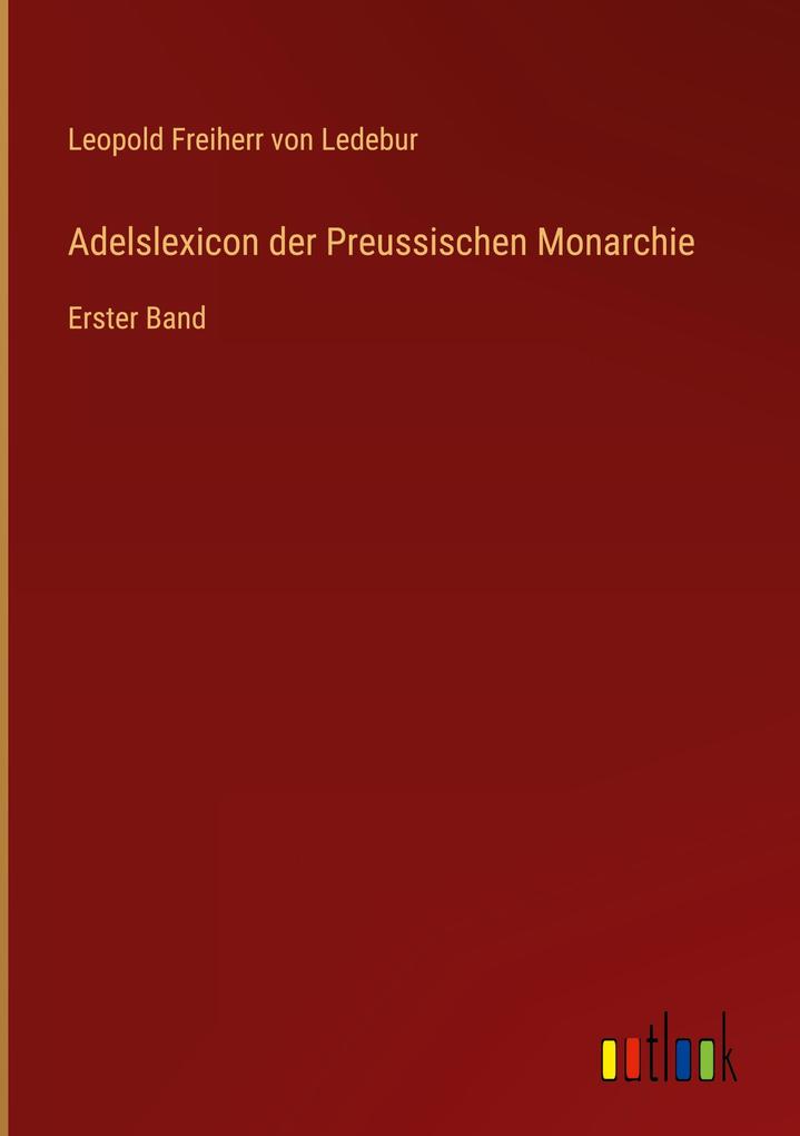 Produktbild: Adelslexicon der Preussischen Monarchie | Leopold Freiherr von Ledebur