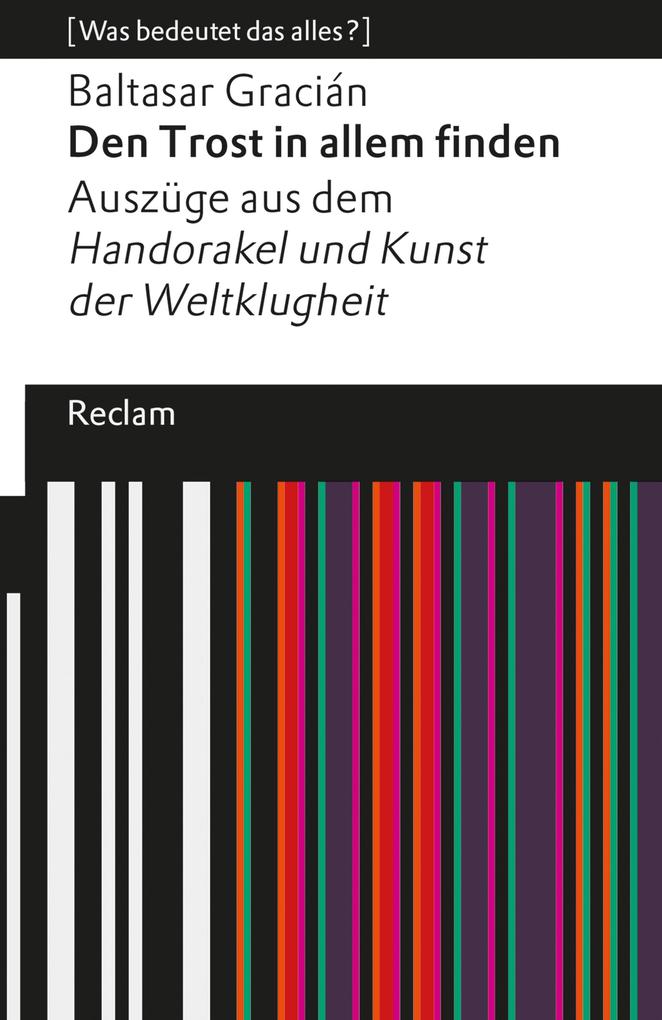 Produktbild: Den Trost in allem finden. Auszüge aus dem »Handorakel und Kunst der Weltklugheit« | Baltasar Gracián