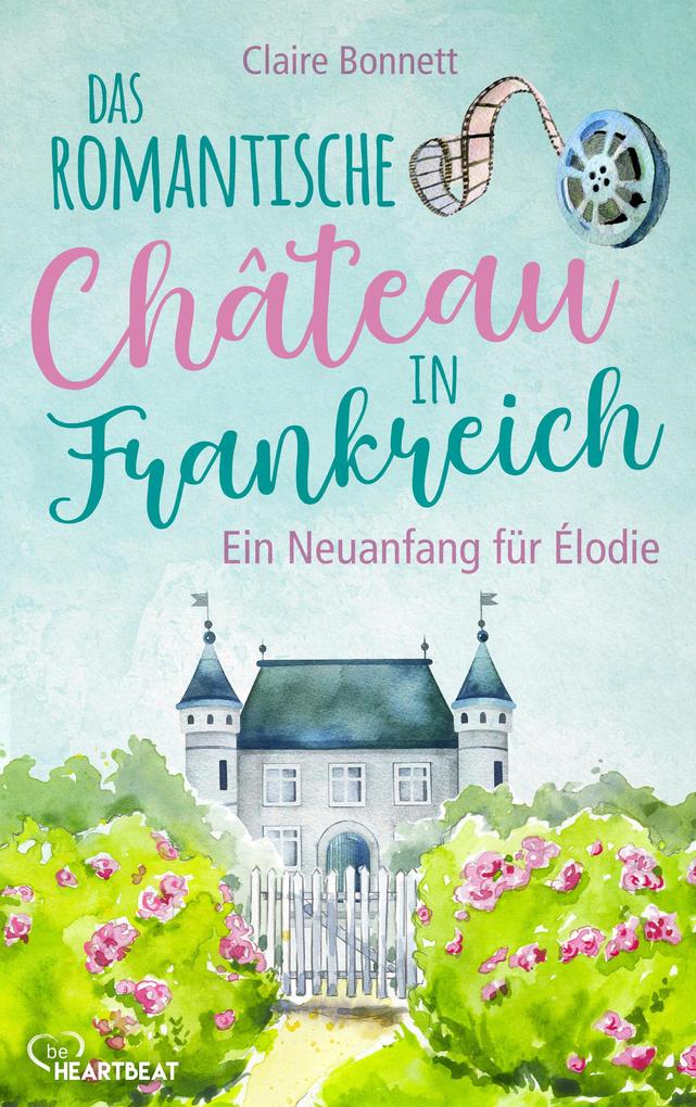 Produktbild: Das romantische Château in Frankreich - Ein Neuanfang für Élodie | Claire Bonnett