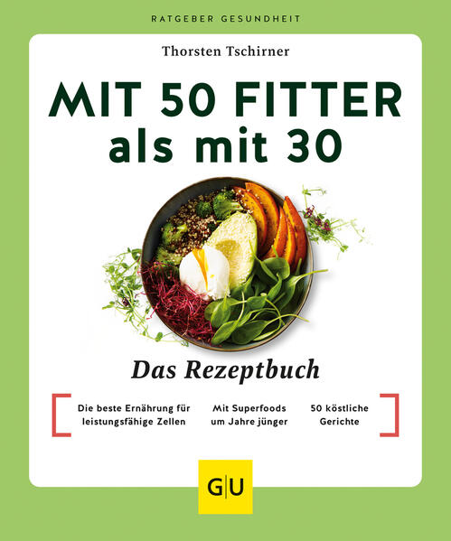 Produktbild: Mit 50 fitter als mit 30 - Das Rezeptbuch | Thorsten Tschirner
