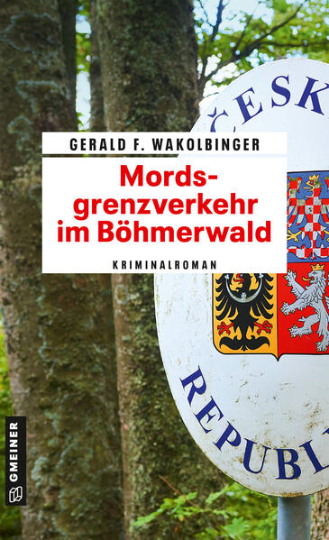 Produktbild: Mordsgrenzverkehr im Böhmerwald | Gerald F. Wakolbinger