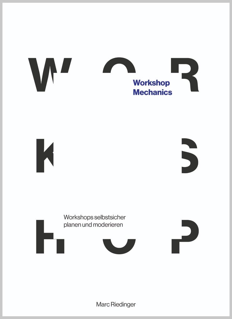 Produktbild: Workshop Mechanics: Workshops selbstsicher planen und moderieren | Marc Riedinger