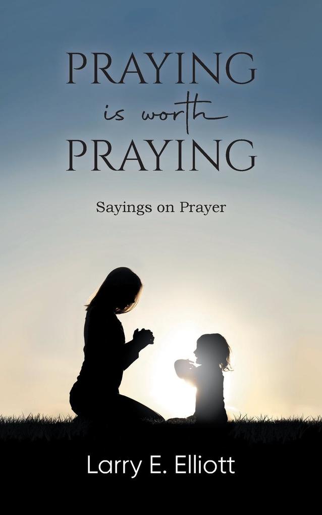 Produktbild: Praying is Worth Praying | Larry E. Elliott